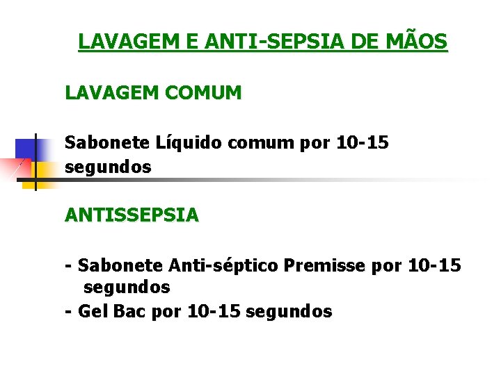 LAVAGEM E ANTI-SEPSIA DE MÃOS LAVAGEM COMUM Sabonete Líquido comum por 10 -15 segundos