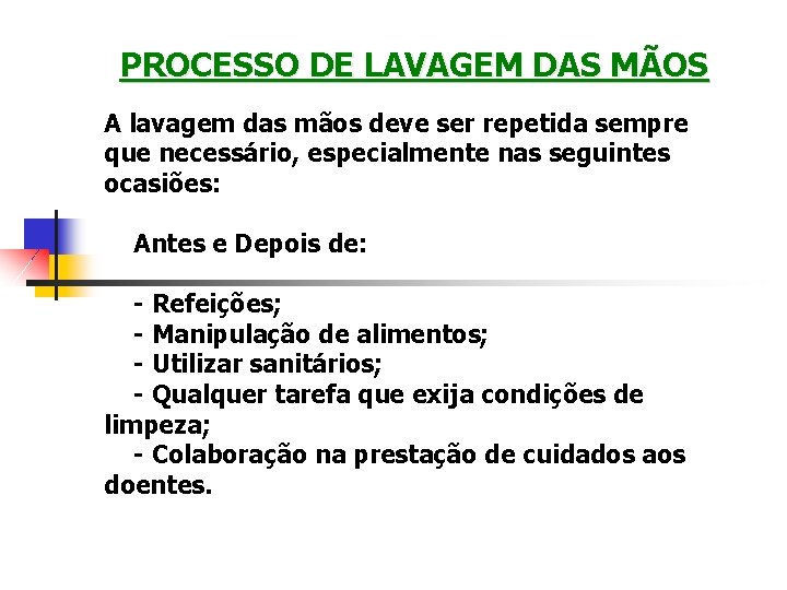 PROCESSO DE LAVAGEM DAS MÃOS A lavagem das mãos deve ser repetida sempre que