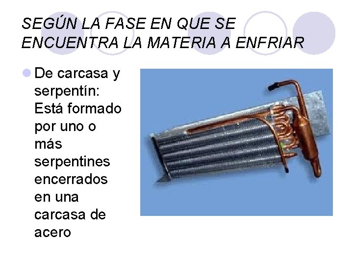 SEGÚN LA FASE EN QUE SE ENCUENTRA LA MATERIA A ENFRIAR l De carcasa