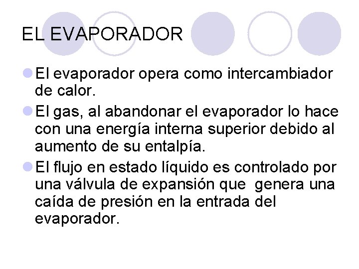 EL EVAPORADOR l El evaporador opera como intercambiador de calor. l El gas, al