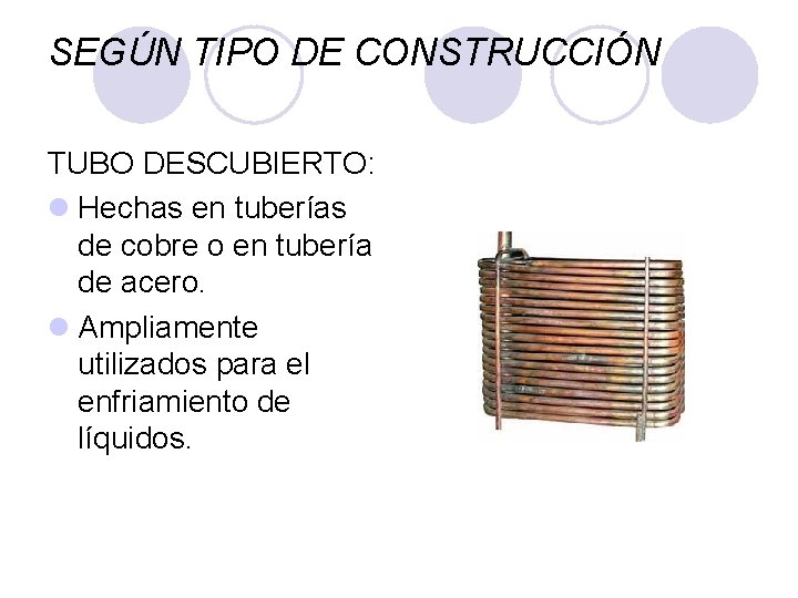 SEGÚN TIPO DE CONSTRUCCIÓN TUBO DESCUBIERTO: l Hechas en tuberías de cobre o en