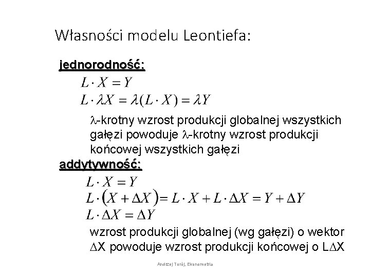 Własności modelu Leontiefa: jednorodność: l-krotny wzrost produkcji globalnej wszystkich gałęzi powoduje l-krotny wzrost produkcji
