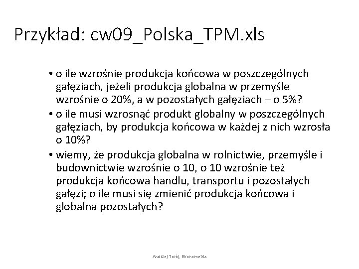 Przykład: cw 09_Polska_TPM. xls • o ile wzrośnie produkcja końcowa w poszczególnych gałęziach, jeżeli