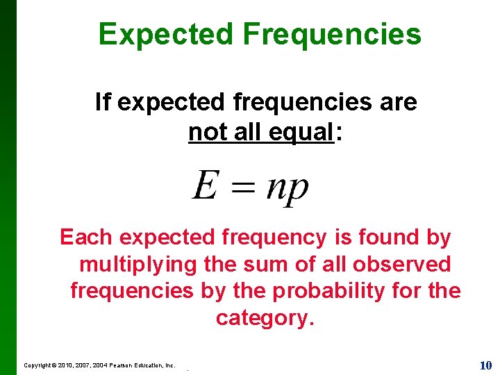 Expected Frequencies If expected frequencies are not all equal: Each expected frequency is found