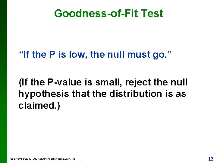 Goodness-of-Fit Test “If the P is low, the null must go. ” (If the