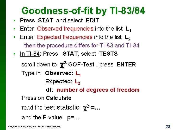 Goodness-of-fit by TI-83/84 • Press STAT and select EDIT • Enter Observed frequencies into