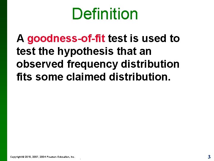 Definition A goodness-of-fit test is used to test the hypothesis that an observed frequency