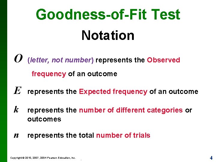 Goodness-of-Fit Test Notation O (letter, not number) represents the Observed frequency of an outcome