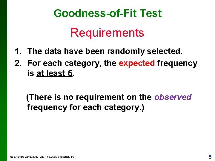 Goodness-of-Fit Test Requirements 1. The data have been randomly selected. 2. For each category,