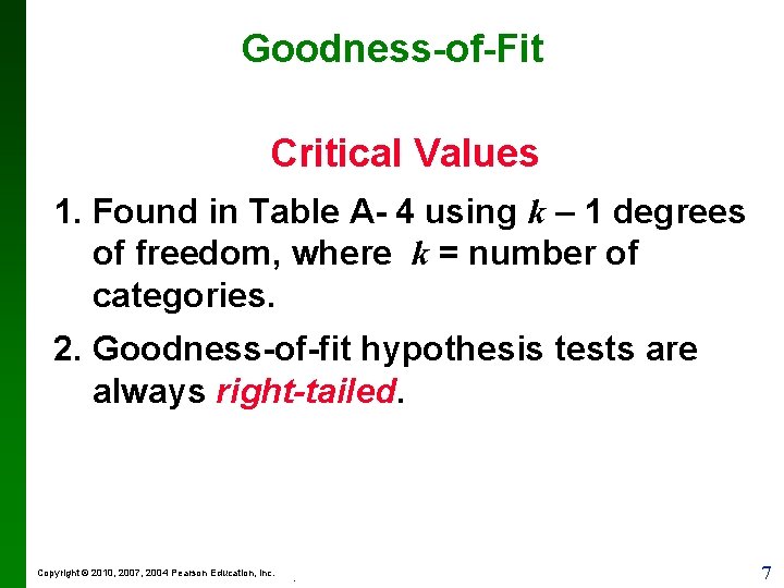 Goodness-of-Fit Critical Values 1. Found in Table A- 4 using k – 1 degrees