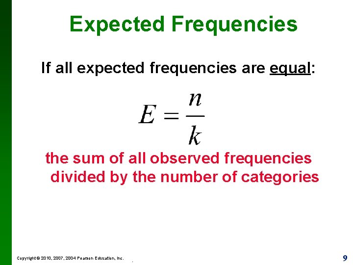 Expected Frequencies If all expected frequencies are equal: the sum of all observed frequencies
