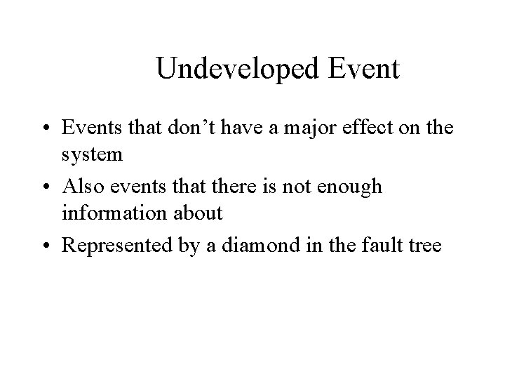 Undeveloped Event • Events that don’t have a major effect on the system •