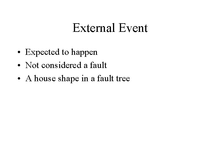 External Event • Expected to happen • Not considered a fault • A house