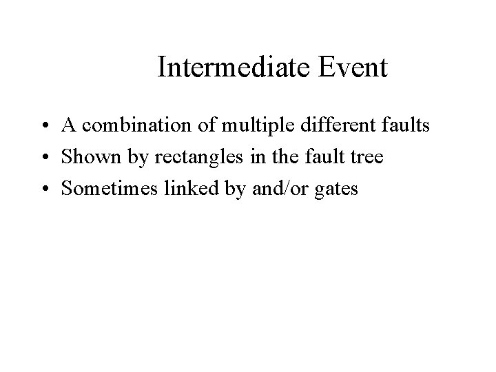 Intermediate Event • A combination of multiple different faults • Shown by rectangles in