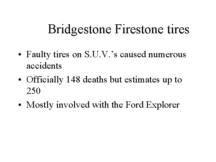 Bridgestone Firestone tires • Faulty tires on S. U. V. ’s caused numerous accidents
