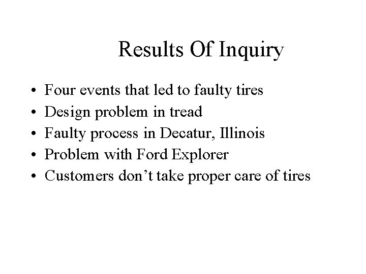 Results Of Inquiry • • • Four events that led to faulty tires Design