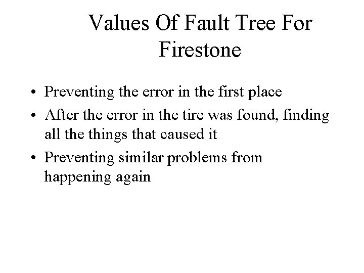 Values Of Fault Tree For Firestone • Preventing the error in the first place