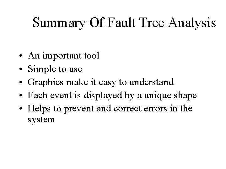 Summary Of Fault Tree Analysis • • • An important tool Simple to use