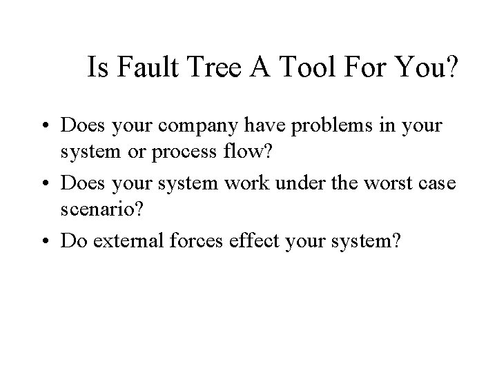 Is Fault Tree A Tool For You? • Does your company have problems in