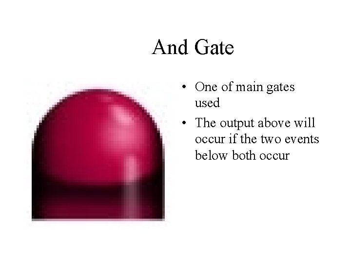 And Gate • One of main gates used • The output above will occur