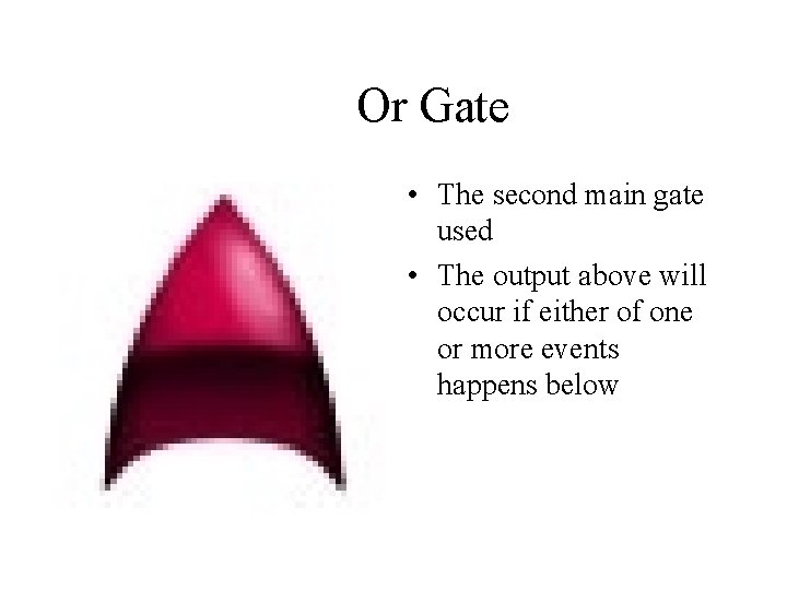 Or Gate • The second main gate used • The output above will occur