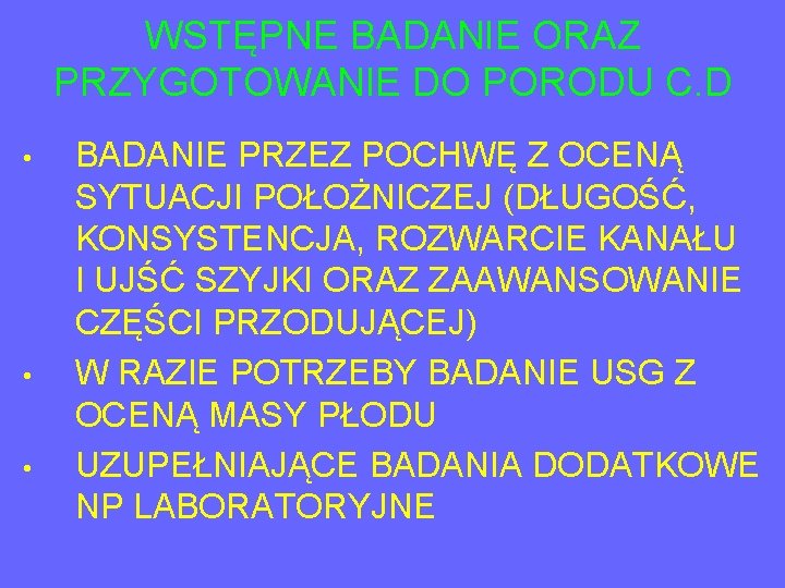 WSTĘPNE BADANIE ORAZ PRZYGOTOWANIE DO PORODU C. D • • • BADANIE PRZEZ POCHWĘ