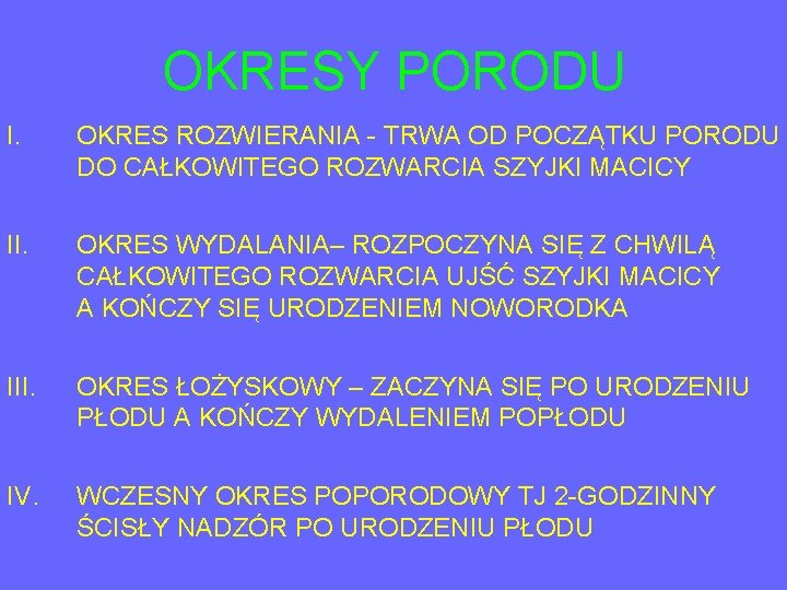 OKRESY PORODU I. OKRES ROZWIERANIA - TRWA OD POCZĄTKU PORODU DO CAŁKOWITEGO ROZWARCIA SZYJKI