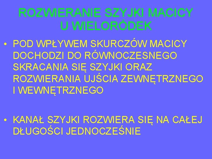 ROZWIERANIE SZYJKI MACICY U WIELORÓDEK • POD WPŁYWEM SKURCZÓW MACICY DOCHODZI DO RÓWNOCZESNEGO SKRACANIA