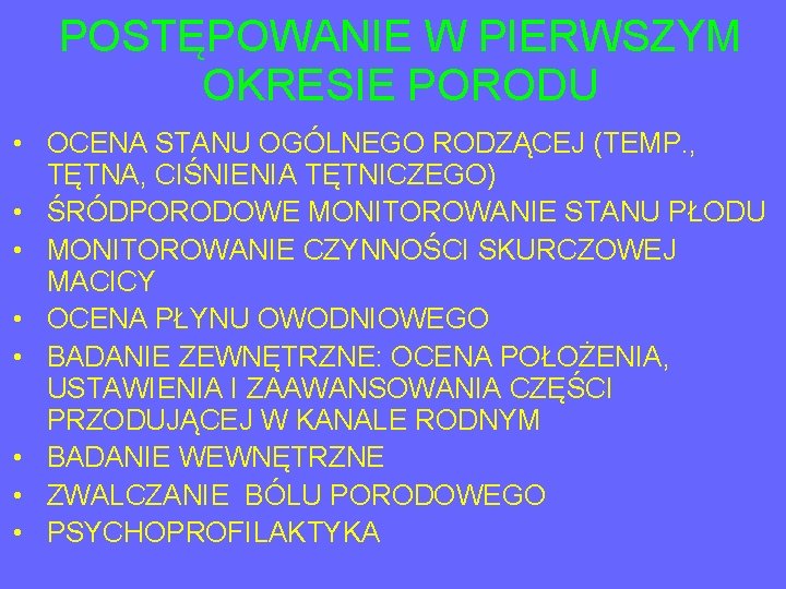 POSTĘPOWANIE W PIERWSZYM OKRESIE PORODU • OCENA STANU OGÓLNEGO RODZĄCEJ (TEMP. , TĘTNA, CIŚNIENIA