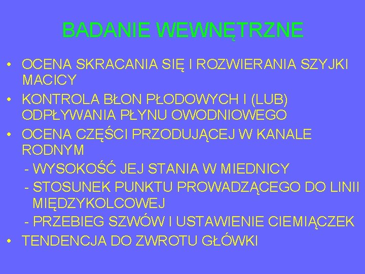 BADANIE WEWNĘTRZNE • OCENA SKRACANIA SIĘ I ROZWIERANIA SZYJKI MACICY • KONTROLA BŁON PŁODOWYCH