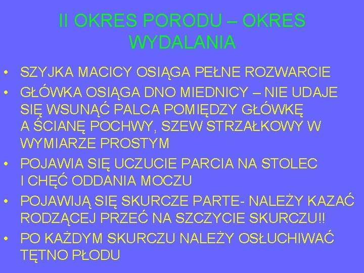 II OKRES PORODU – OKRES WYDALANIA • SZYJKA MACICY OSIĄGA PEŁNE ROZWARCIE • GŁÓWKA