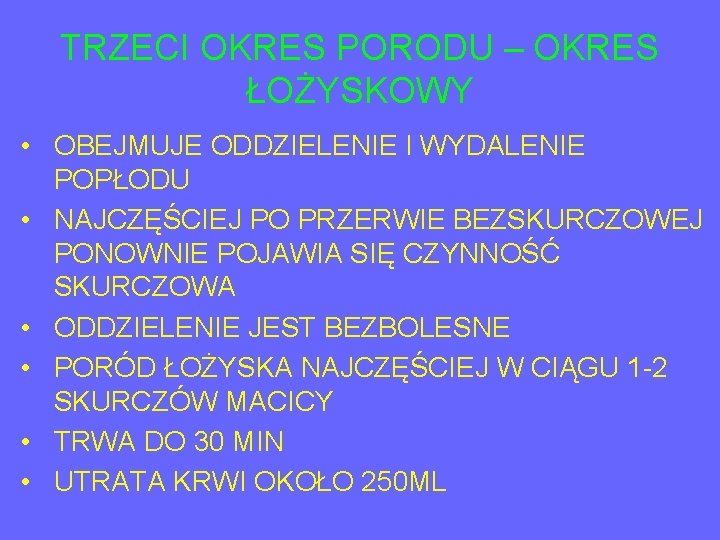 TRZECI OKRES PORODU – OKRES ŁOŻYSKOWY • OBEJMUJE ODDZIELENIE I WYDALENIE POPŁODU • NAJCZĘŚCIEJ