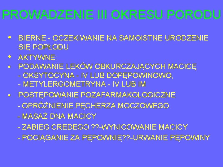 PROWADZENIE III OKRESU PORODU • BIERNE - OCZEKIWANIE NA SAMOISTNE URODZENIE SIĘ POPŁODU •