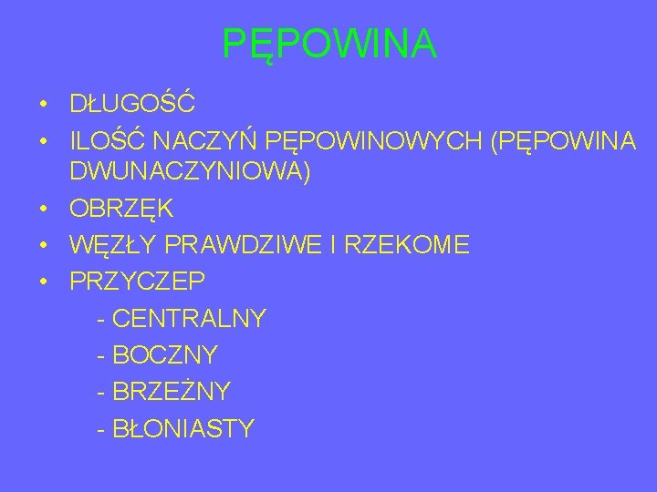 PĘPOWINA • DŁUGOŚĆ • ILOŚĆ NACZYŃ PĘPOWINOWYCH (PĘPOWINA DWUNACZYNIOWA) • OBRZĘK • WĘZŁY PRAWDZIWE