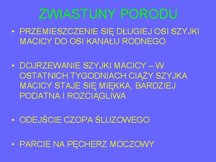 ZWIASTUNY PORODU • PRZEMIESZCZENIE SIĘ DŁUGIEJ OSI SZYJKI MACICY DO OSI KANAŁU RODNEGO •