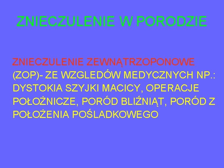 ZNIECZULENIE W PORODZIE ZNIECZULENIE ZEWNĄTRZOPONOWE (ZOP)- ZE WZGLEDÓW MEDYCZNYCH NP. : DYSTOKIA SZYJKI MACICY,