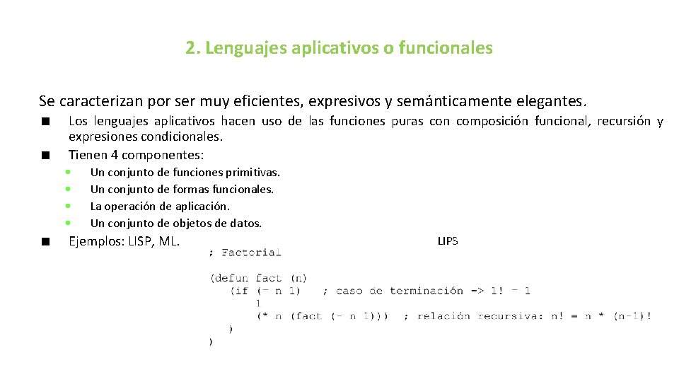 2. Lenguajes aplicativos o funcionales Se caracterizan por ser muy eficientes, expresivos y semánticamente