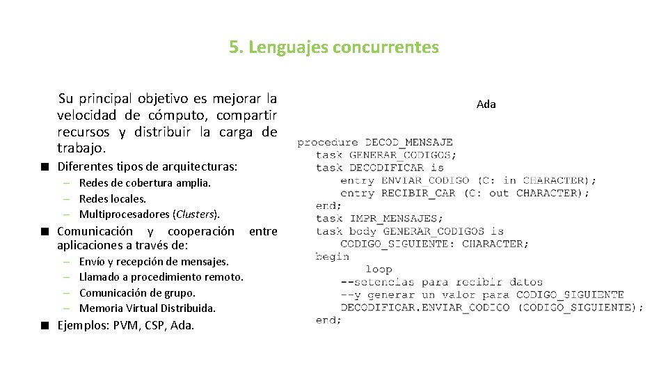 5. Lenguajes concurrentes Su principal objetivo es mejorar la velocidad de cómputo, compartir recursos