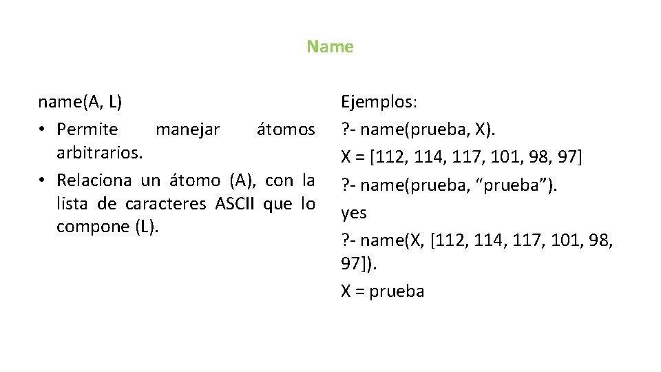Name name(A, L) • Permite manejar átomos arbitrarios. • Relaciona un átomo (A), con