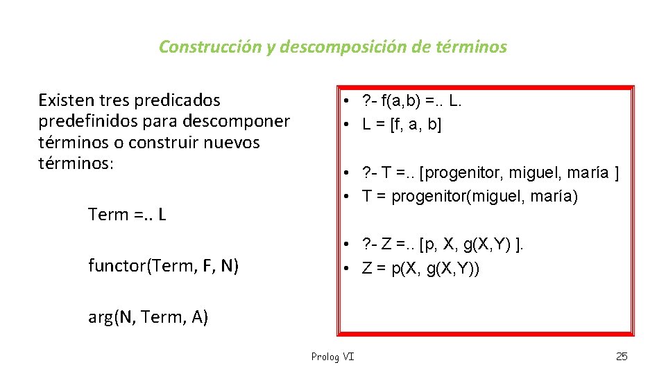 Construcción y descomposición de términos Existen tres predicados predefinidos para descomponer términos o construir