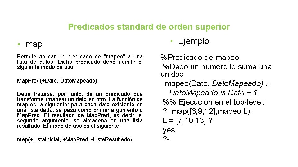 Predicados standard de orden superior • map Permite aplicar un predicado de "mapeo" a