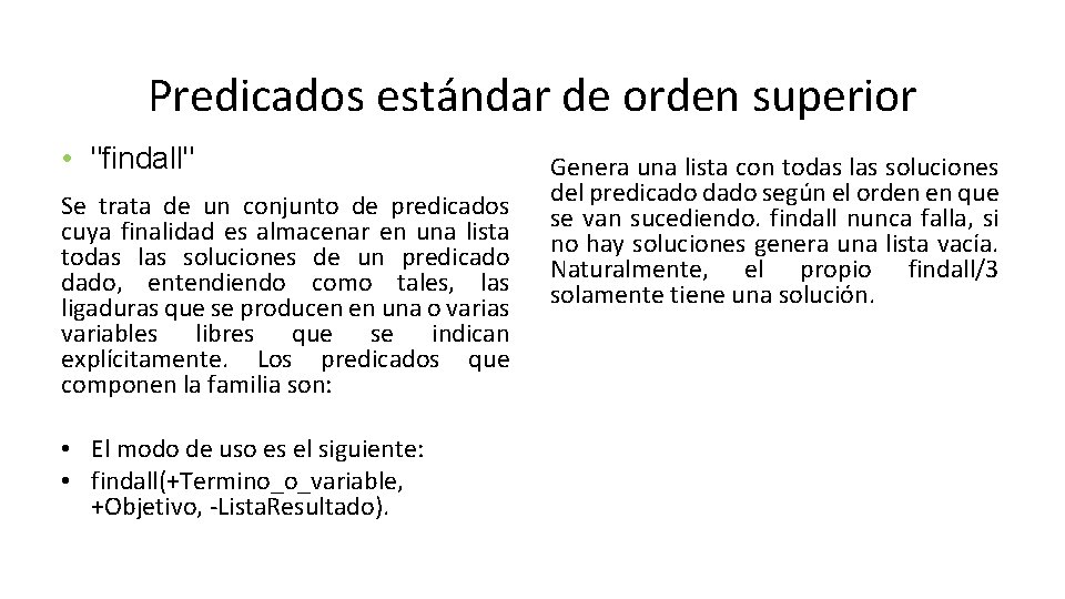 Predicados estándar de orden superior • "findall" Se trata de un conjunto de predicados