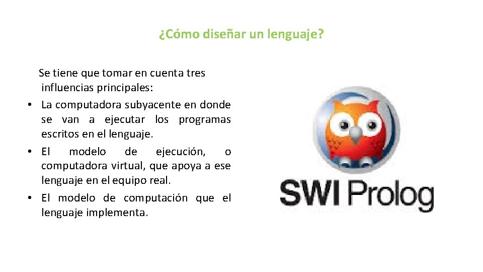 ¿Cómo diseñar un lenguaje? Se tiene que tomar en cuenta tres influencias principales: •