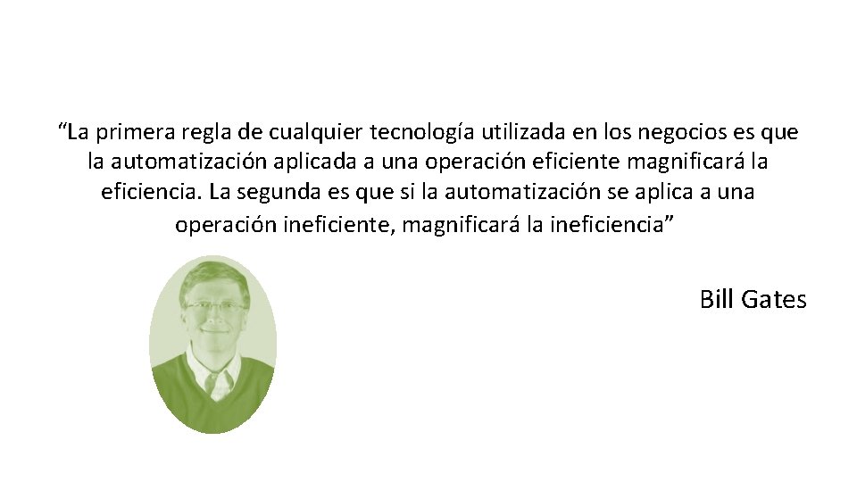 “La primera regla de cualquier tecnología utilizada en los negocios es que la automatización