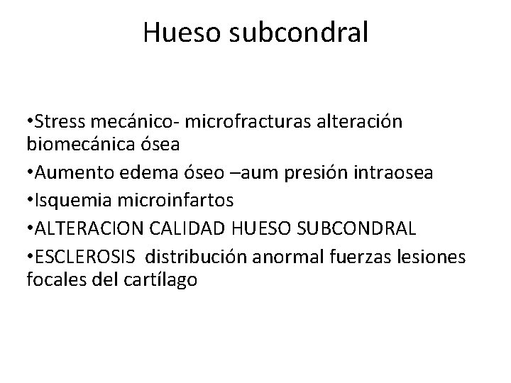 Hueso subcondral • Stress mecánico- microfracturas alteración biomecánica ósea • Aumento edema óseo –aum