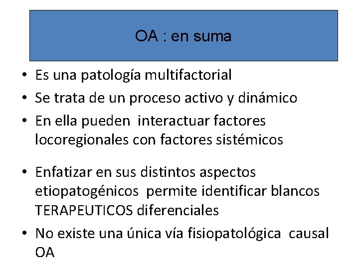 OA : en suma • Es una patología multifactorial • Se trata de un