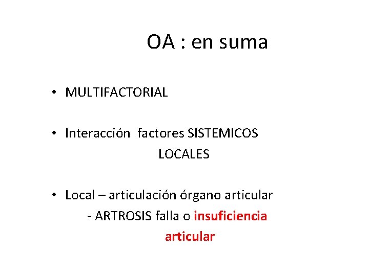  OA : en suma • MULTIFACTORIAL • Interacción factores SISTEMICOS LOCALES • Local