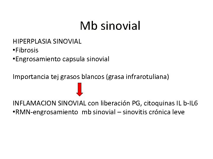 Mb sinovial HIPERPLASIA SINOVIAL • Fibrosis • Engrosamiento capsula sinovial Importancia tej grasos blancos