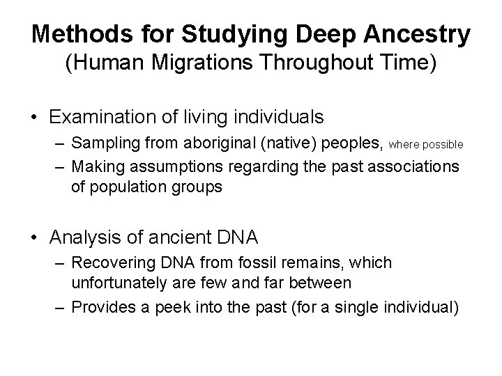 Methods for Studying Deep Ancestry (Human Migrations Throughout Time) • Examination of living individuals
