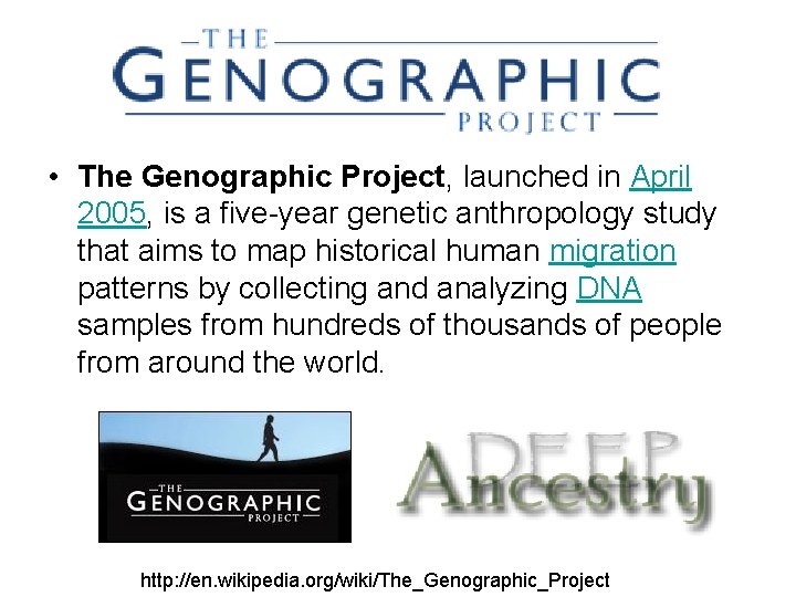  • The Genographic Project, launched in April 2005, is a five-year genetic anthropology